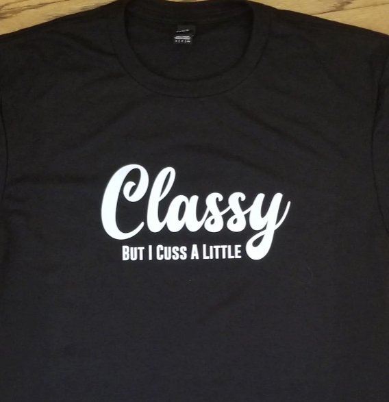 KSH Design Studio Classy But I Cuss A Little Shirt